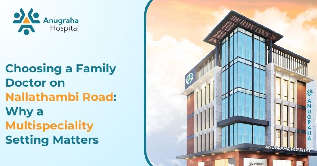 Choosing a Family Doctor on Nallathambi Road: Why a Multispeciality Setting Matters