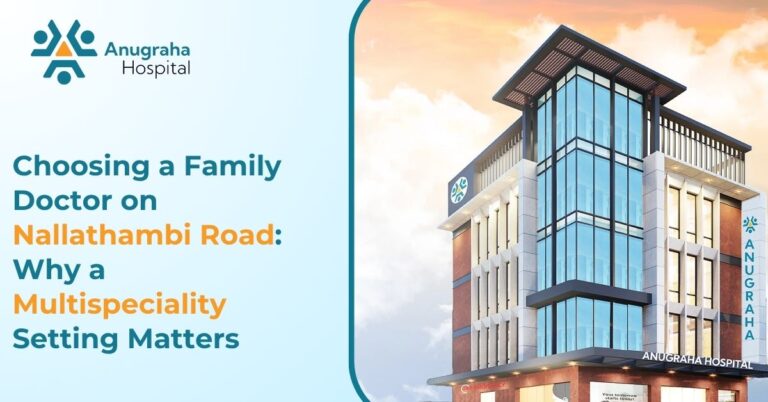 Choosing a Family Doctor on Nallathambi Road: Why a Multispeciality Setting Matters